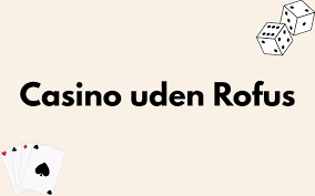 Oplev casino uden ROFUS kampagner og fordele